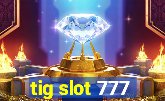 tig slot 777